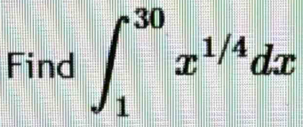 Find ∈t _1^((30)x^1/4)dx