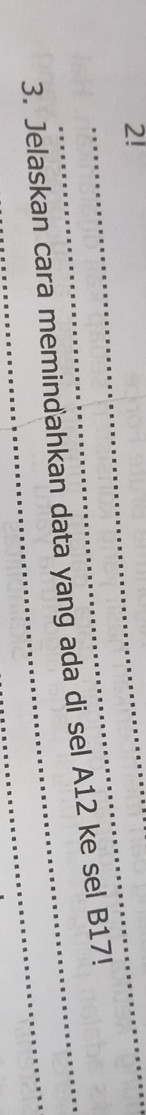 2!_ 
3. Jelaskan cara memindahkan data yang ada di sel A12 ke sel B17!
