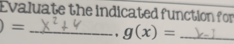 Evaluate the indicated function for 
_ )=
, g(x)= _