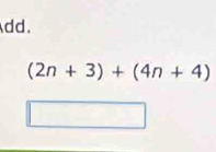 dd.
(2n+3)+(4n+4)