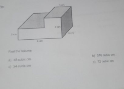 Find the Volume
a) 48 cubic cm b) 576 cubic cm
c) 24 cubic cm d) 72 cubic cm