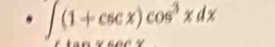 ∈t (1+csc x)cos^3xdx