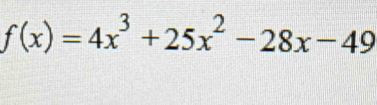 f(x)=4x^3+25x^2-28x-49