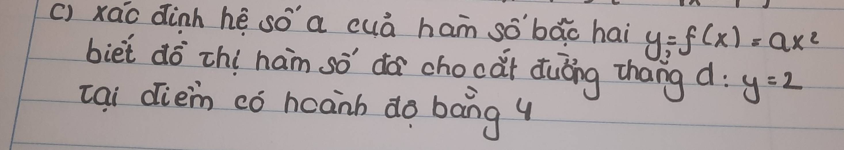 () xao dinh hé soa cuá ham so'bǎo hai y=f(x)=ax^2
biet dō zhí ham so d chocǎt duǐng zhang d. y=2
cai diem có hcanh do bang 4