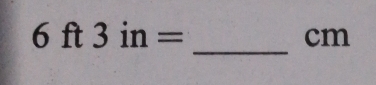 6ft3in=
_
cm