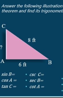 Answer the following illustration
theorem and find its trigonomet
sin B= csc C=
cos A= sec B=
tan C= cot A=