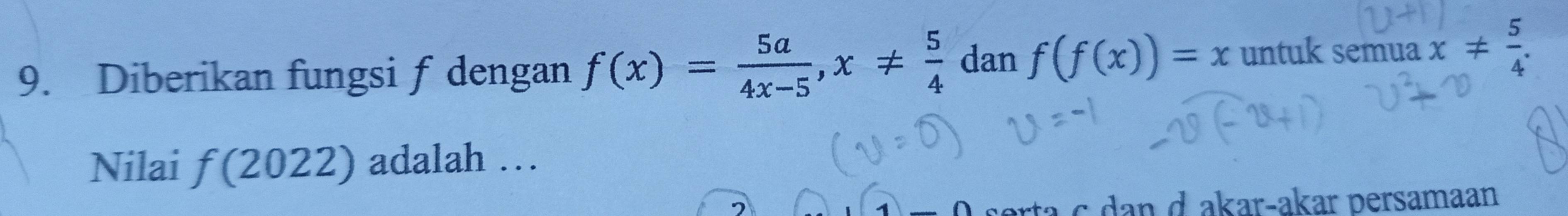 Diberikan fungsi f dengan f(x)= 5a/4x-5 , x!=  5/4  dan f(f(x))=x untuk semua x!=  5/4 . 
Nilai f(2022) adalah … 
ta ç dan d akarçakar persamaan