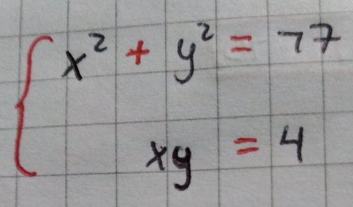 beginarrayl x^2+y^2=77 xy=4endarray.