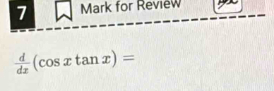 for Review
 d/dx (cos xtan x)=