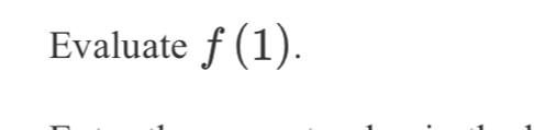 Evaluate f(1).