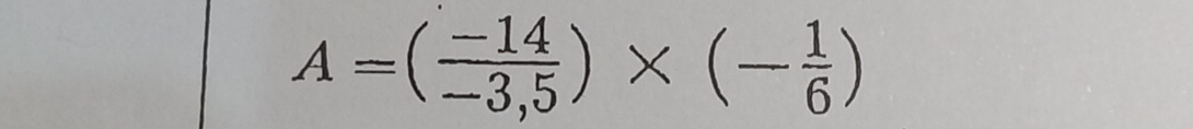 A=( (-14)/-3,5 )* (- 1/6 )