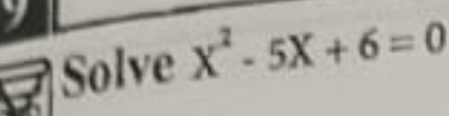 Solve X^2-5X+6=0