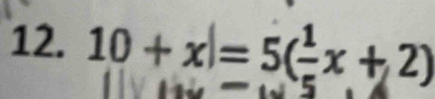 10+x=5( 1/- x+2)