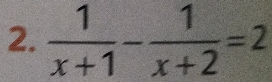  1/x+1 - 1/x+2 =2