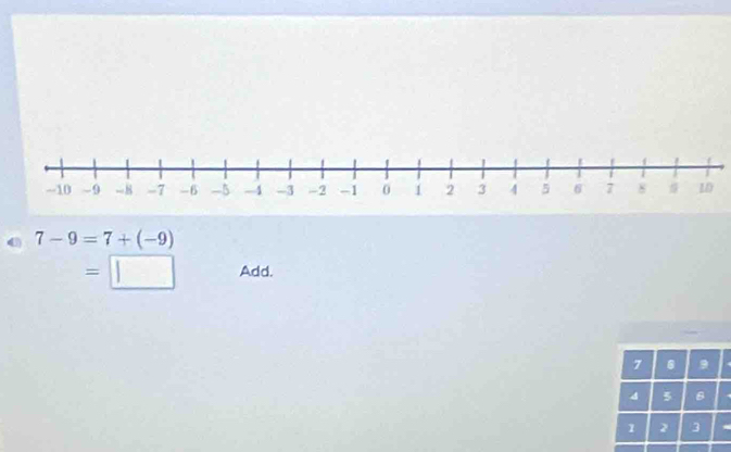 7-9=7+(-9)
=□ Add.
7 6 9
4 5 B
1 2 3 -
