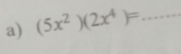 (5x^2)(2x^4)= _