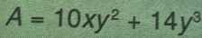 A=10xy^2+14y^3