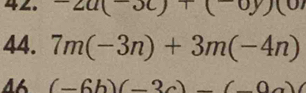 -2a(-3c)+(-0y)(0)
44. 7m(-3n)+3m(-4n)
4 (-6b)(-3c)-(-0...)