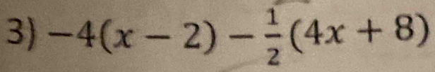 -4(x-2)- 1/2 (4x+8)