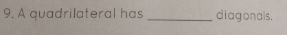 A quadrilateral has _diagonals.