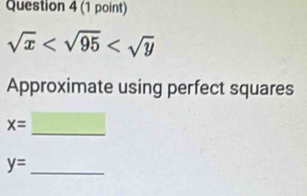 sqrt(x)
Approximate using perfect squares 
_
x=
y= _