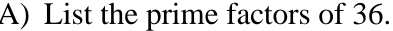 List the prime factors of 36.