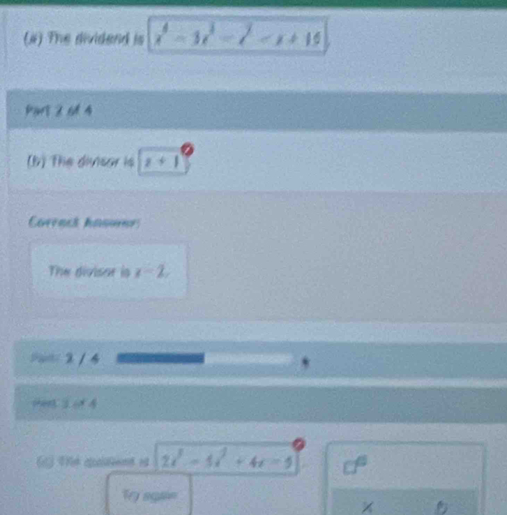 (#) The dividend is x^4-3x^3-2
Part 2 6f 4 
(5) The divisor is z+1
Corract hanurr 
The divisor is x=2, 
Pat 2 / 4
(d) 1h4 qakent ed 2x^3-5x^2+4x-5 cf^3
Ty agae