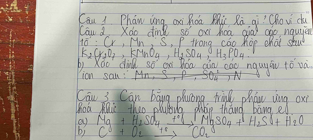 Cau 1 Phan lìng oi Zǒa Mic Rā, qi? Chovi du
Can d Xdo dinn sō oxi hoa qià cho nquyen
+overline O' Cr, Mn, s, P trong cao hop chat stu
K_2C_2O_7, KMnO_4, H_2SO_4, H_3PO_4. 
D:Xáo din só ex hóa Qn eao nquyāu tò và
ion sau : Mn
a)
MgSO_4+H_2SO+H_2O
b)
U