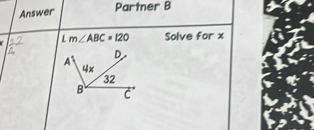 Answer 
Partner B 
1. m∠ ABC=120 Solve for x