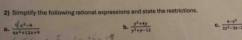 Simplify the following rational expressions and state the restrictions.
C.
a.
b.  (y^2+4y)/y^2+y-12   (4-z^2)/2z^2-3z-2 