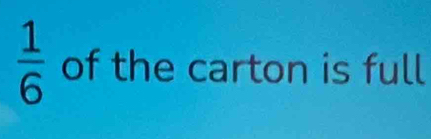  1/6  of the carton is full