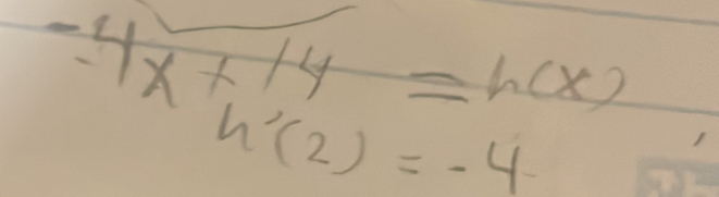 -4x+14=h(x)
h'(2)=-4