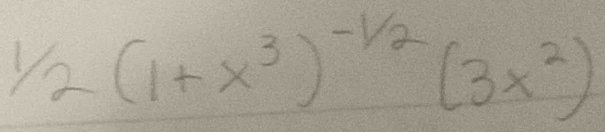 1/2(1+x^3)^-1/2(3x^2)