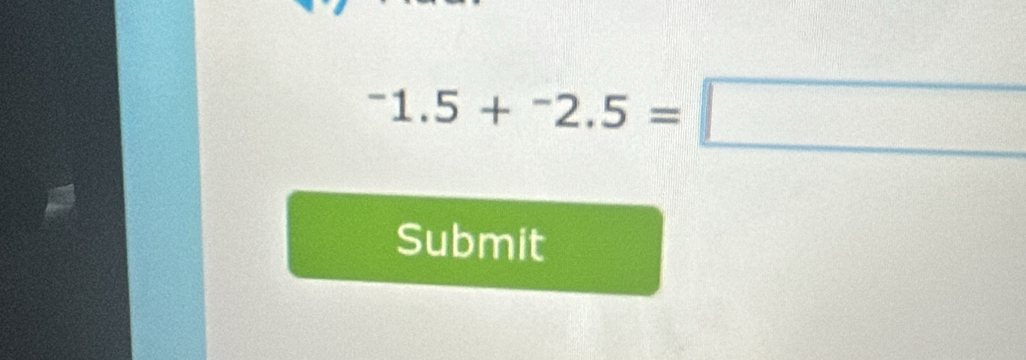 ^-1.5+^-2.5=□
Submit