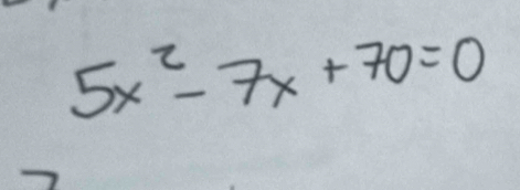 5x^2-7x+70=0