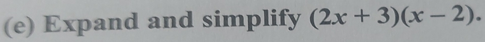 Expand and simplify (2x+3)(x-2).