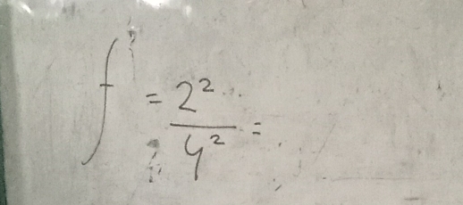 f=frac 2^2= 2^2/4^2 =