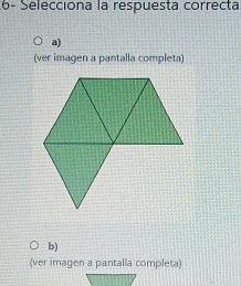 6- Selecciona la respuesta correcta
a)
(ver imagen a pantalla completa)
b)
(ver imagen a pantalla completa)