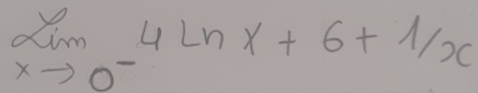 limlimits _xto 0^-4ln x+6+1/x