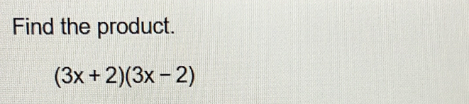 Find the product.
(3x+2)(3x-2)