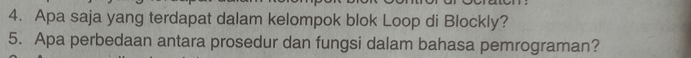 Apa saja yang terdapat dalam kelompok blok Loop di Blockly? 
5. Apa perbedaan antara prosedur dan fungsi dalam bahasa pemrograman?