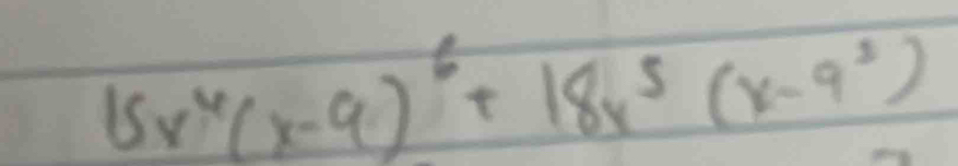 15x^4(x-9)^6+18x^5(x-9^2)