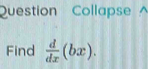 Question Collapse^(Find frac d)dx(bx).