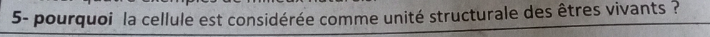 5- pourquoi la cellule est considérée comme unité structurale des êtres vivants ?