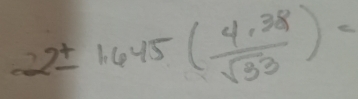 22± 1.645( (4.38)/sqrt(33) )=