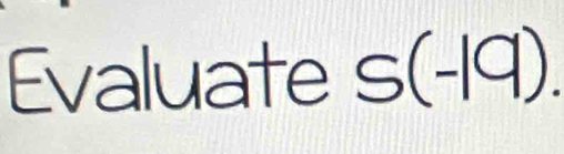 Evaluate S(-19).