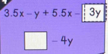 3.5x-y+5.5x-|;3y
□ -4y