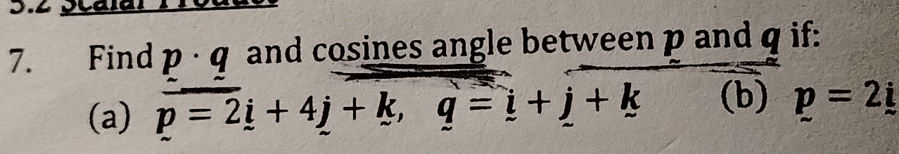 Find D · q and cosines angle between p and q if: 
(a) p=2i+4j+k, q=i+j+k (b) p=2_ i