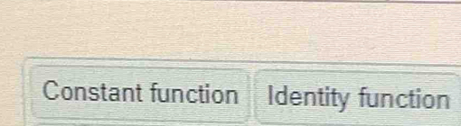 Constant function Identity function