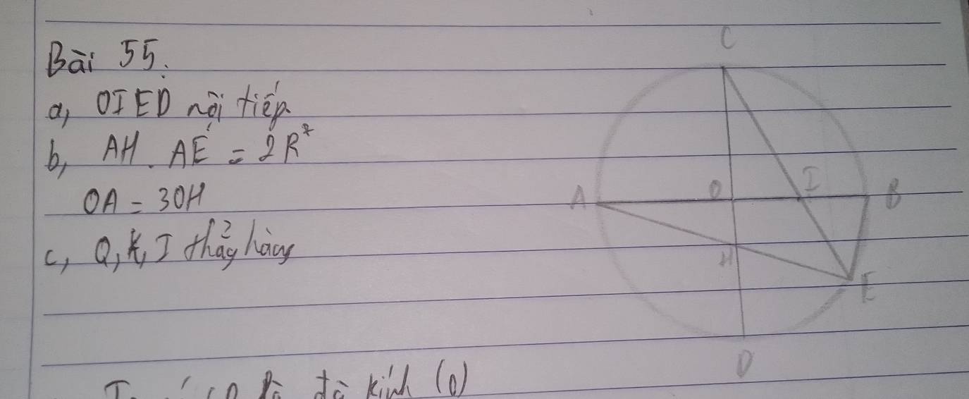 Bāi 55. 
a, OIED nài tién 
b, AH· AE=2R^2
OA=3OH
c, Q_1K_1IdN^2_1 hany 
T.n ti kilh (o)